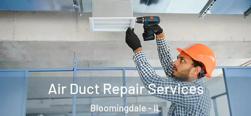 Air Duct Repair Services Bloomingdale - IL