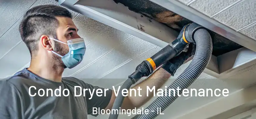  Condo Dryer Vent Maintenance Bloomingdale - IL
