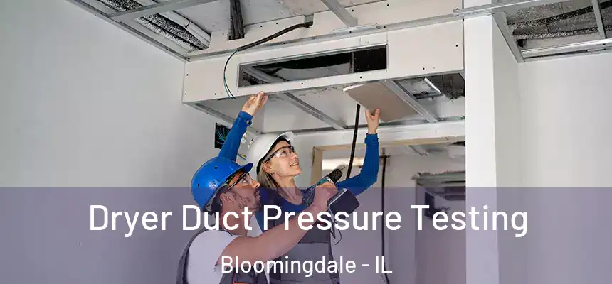  Dryer Duct Pressure Testing Bloomingdale - IL