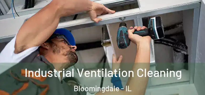 Industrial Ventilation Cleaning Bloomingdale - IL