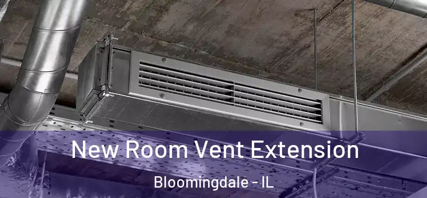  New Room Vent Extension Bloomingdale - IL