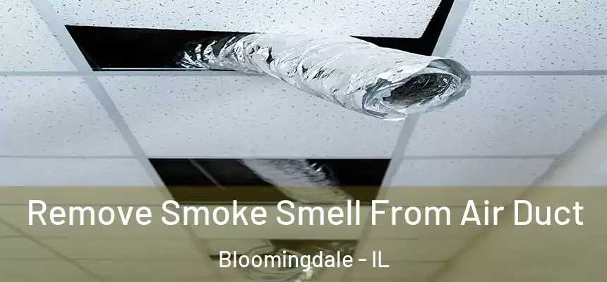 Remove Smoke Smell From Air Duct Bloomingdale - IL